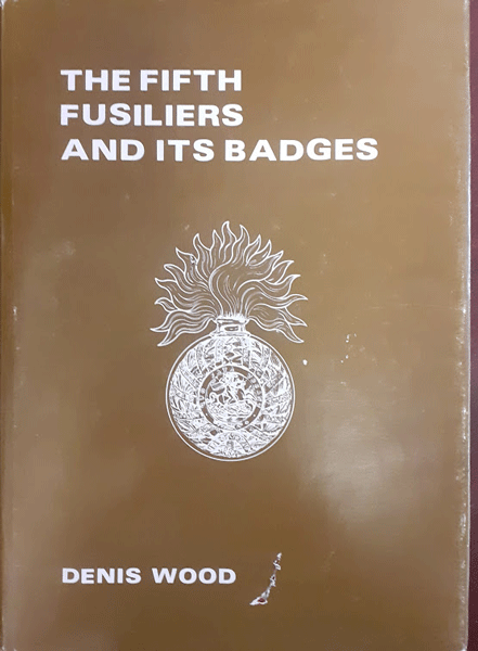 The fifth Fusiliers & its Badges illustrated hardback with dust cover The fifth Fusiliers & its Badges illustrated hardback with dust cover